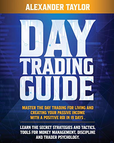 51HW0ytDr8L - Day Trading Guide: Master Day Trading for a Living and create Your Passive Income with a positive ROI in 19 days. Learn all Strategies, Tools for Money Management, Discipline and Trader Psychology