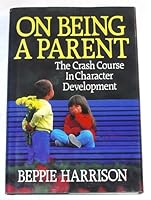 On being a parent: The crash course in character development 0884949702 Book Cover