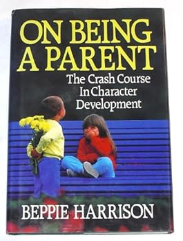 Hardcover On Being a Parent: The Crash Course in Character Development Book