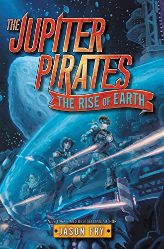 The Jupiter Pirates #3: The Rise of Earth 0062230263 Book Cover