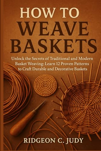 Compare Textbook Prices for HOW TO WEAVE BASKETS: Unlock the Secrets of Traditional and Modern Basket Weaving: Learn 12 Proven Patterns to Craft Durable and Decorative Baskets  ISBN 9798280115361 by C.Judy, Ridgeon