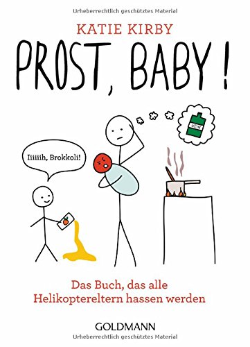 Prost, Baby!: Das Buch, das alle Helikoptereltern hassen werden Prost, Baby!: Das Buch, das alle Helikoptereltern hassen werden