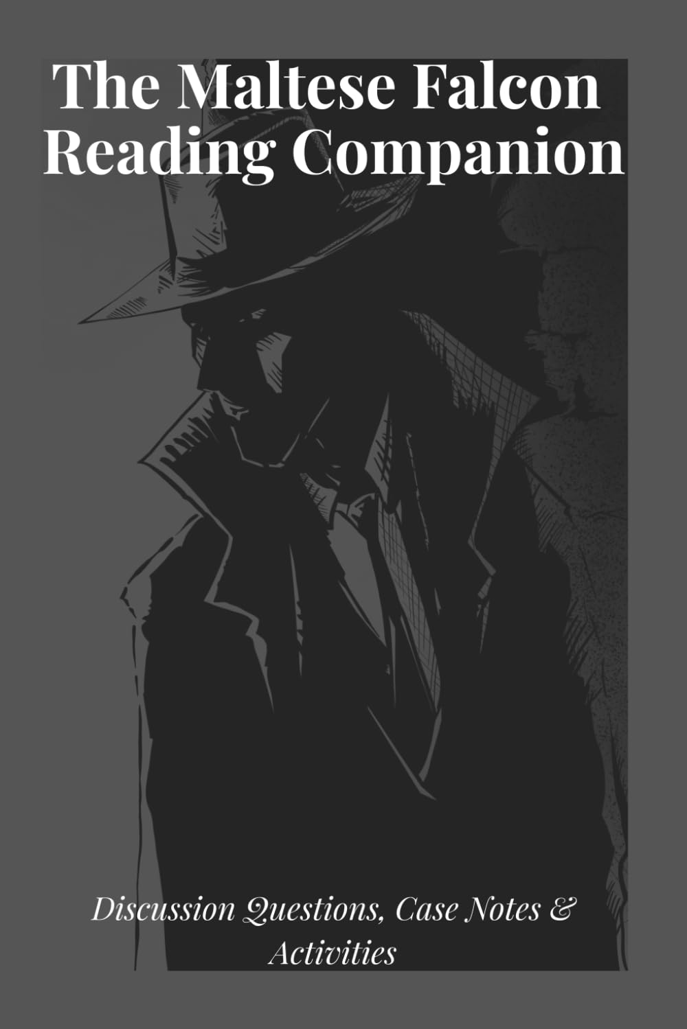 The Maltese Falcon Reading Companion: Discussion Questions, Case Notes & Activities