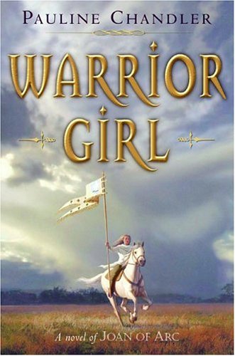 Warrior Girl: A Novel of Joan of Arc      Hardcover – Bargain Price, February 1, 2006