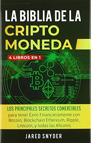 La Biblia Dela Criptomoneda: 4 Libros en 1: Los Principales Secretos Comerciales para tener Exito Fi La Biblia Dela Criptomoneda: 4 Libros en 1: Los Principales Secretos Comerciales para tener Exito Fi
