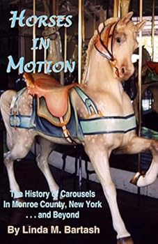 Paperback Horses in Motion: The History of Carousels in Monroe County, New York... and Beyond Book
