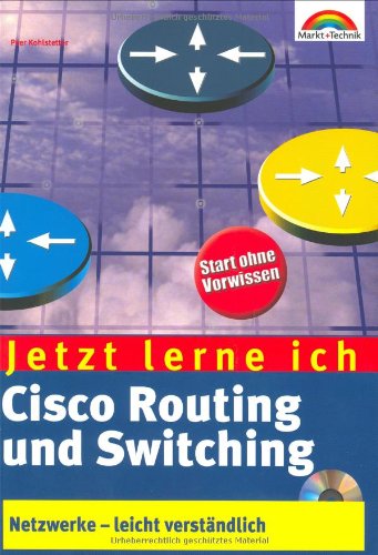 Jetzt lerne ich Cisco Routing und Switching . Netzwerke - leicht verständlich Jetzt lerne ich Cisco Routing und Switching . Netzwerke - leicht verständlich