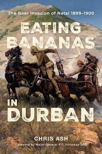 Eating Bananas In Durban: The Boer Invasion of Natal, 1899-1900