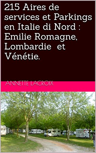 Télécharger 215 Aires de services et Parkings en Italie di Nord : Emilie Romagne, Lombardie et Vénétie. Livre eBook France