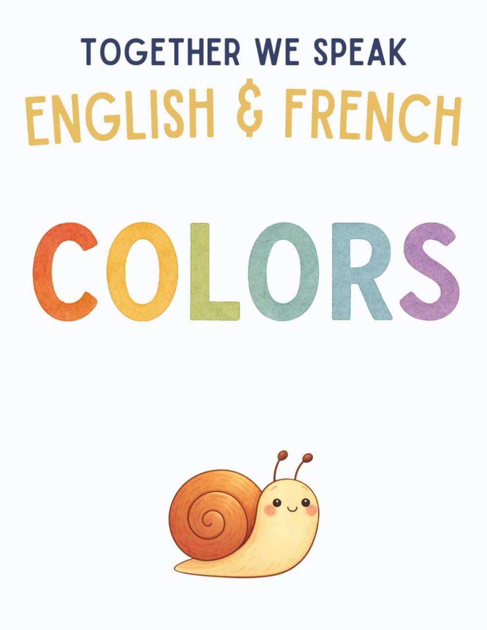 Together We Speak: Colors – Learn, Trace, Color, Flashcards, & More | English & French Workbook for Kids (First Words in English & French)