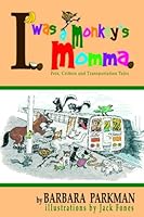 I Was A Monkey's Momma: Pets, Critters And Transportation Tales 1441466061 Book Cover