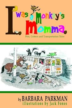 Paperback I Was A Monkey's Momma: Pets, Critters And Transportation Tales Book