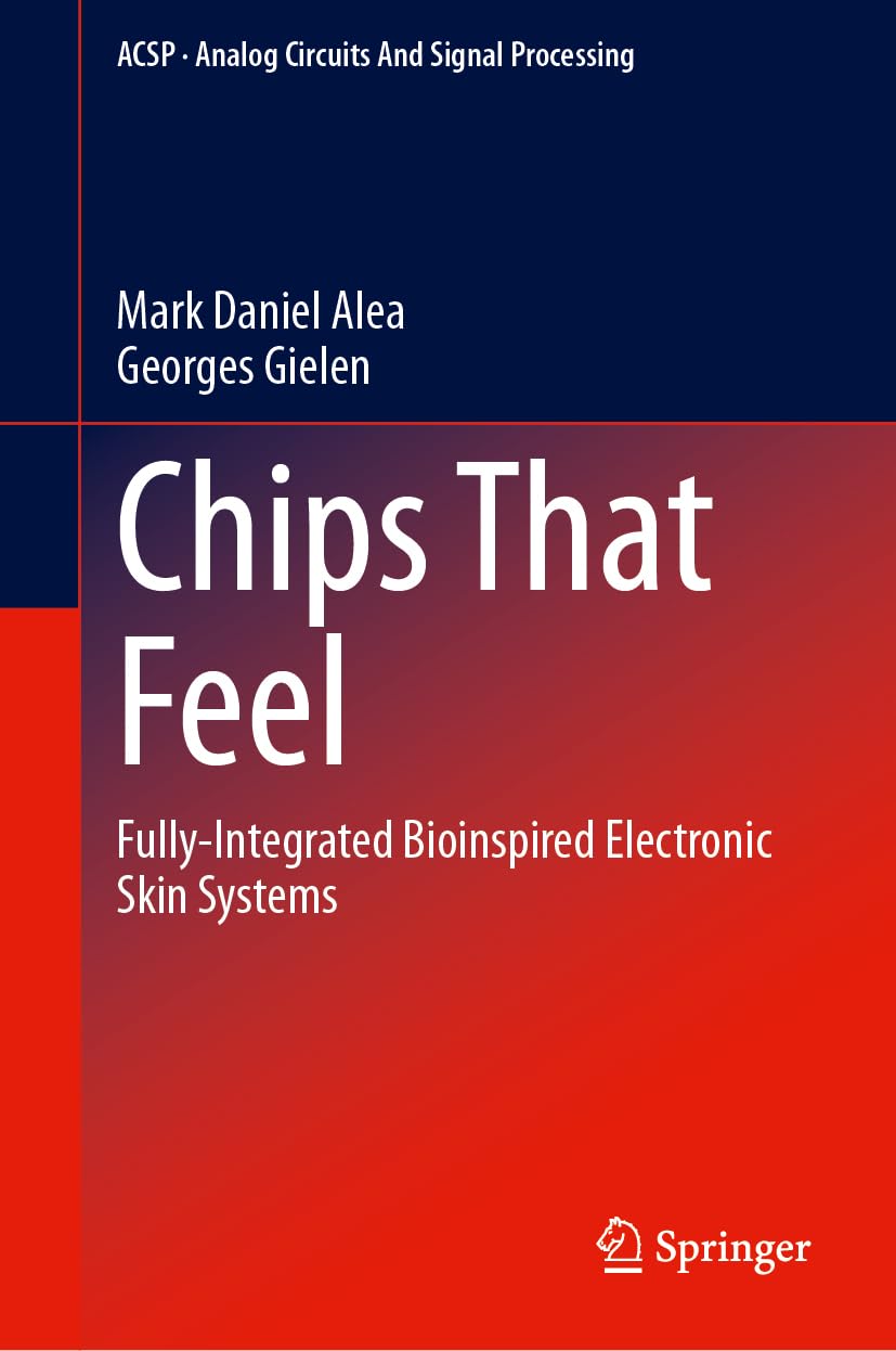 Chips That Feel: Fully-Integrated Bioinspired Electronic Skin Systems (Analog Circuits and Signal Processing)
