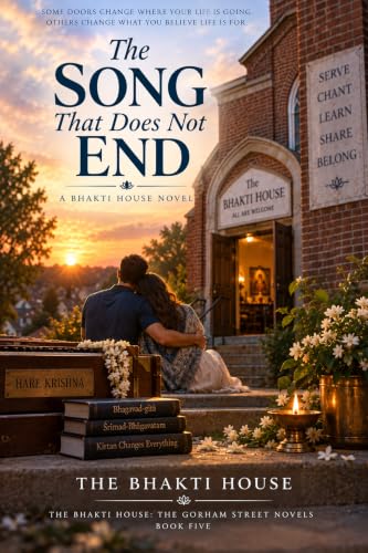 The Song That Does Not End: A Bhakti House Novel (THE BHAKTI HOUSE: THE GORHAM STREET NOVELS Book 5)