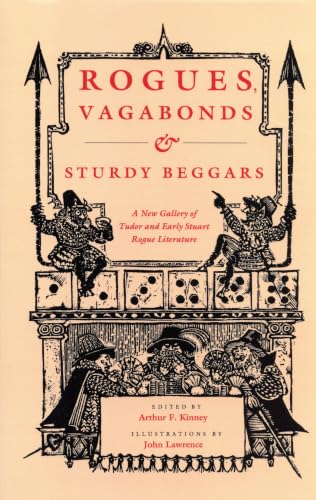 Rogues, Vagabonds, and Sturdy Beggars: A New Gallery of Tudor and Early Stuart Rogue Literature Exposing the Lives, Times, and Cozening Tricks of the Elizabethan Underworld