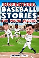 Inspirational Baseball Stories for Young Readers: 12 Amazing True Tales for Kids in Resilience, Mental Toughness, and Building a Growth Mindset from ... Sports Stories for Young Readers) 1915736943 Book Cover