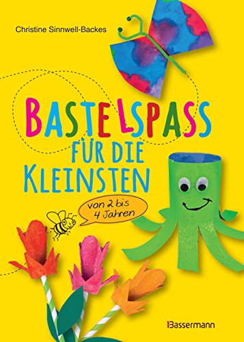 Bastelspaß für die Kleinsten: Von 2 bis 4 Jahren. 25 kinderleichte Projekte. Ideal für Urlaub und Ferien mit Kindern