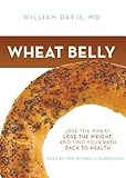 Wheat Belly: Lose the Wheat, Lose the Weight, and Find Your Path Back to Health by Davis, William on...