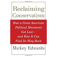 Reclaiming Conservatism: How a Great American Political Movement Got Lost--And How It Can Find Its Way Back