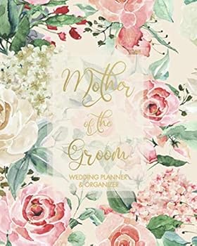 Mother of the Groom Wedding Planner & Organizer: Large Rose Wedding Planning Organizer | Seating charts | Guest Lists | Detailed worksheets | Checklists | Cream Interior