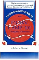 The Nisei Mass Evacuation Group and P.O.W. Camp 101, Angler, Ontario: The Japanese-Canadian Community's Struggle for Justice and Human Rights during World War II B0000CP8TR Book Cover