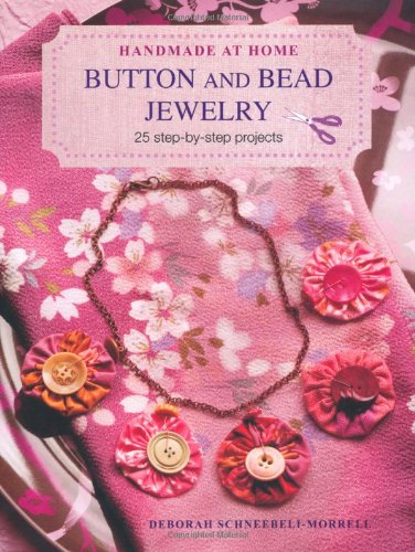 Button and Bead Jewelry: 25 Step-by-Step Projects (Handmade at Home)