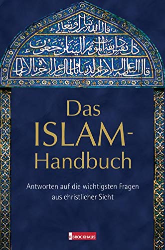 Das ISLAM-Handbuch: Antworten auf die wichtigsten Fragen aus christlicher Sicht Das ISLAM-Handbuch: Antworten auf die wichtigsten Fragen aus christlicher Sicht