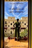 L'allergia al per sempre: un romanzo con Matilde Giordani