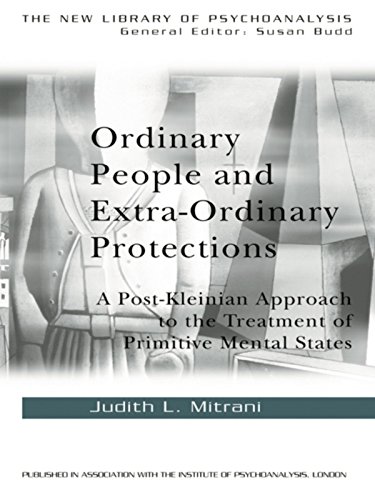 Ordinary People and Extra-ordinary Protections: A Post-Kleinian Approach to the Treatment of Primitive Mental States (The New Library of Psychoanalysis)