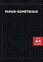 Papier Isom?trique : 200 Pages (A4 21. 9 X 29. 7 Cm) Pour Dessins Isom?triques 1709736690 Book Cover