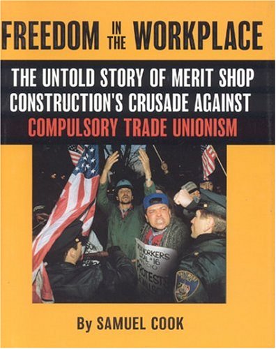 Buy Freedom In The Workplace: The Untold Story Of Merit Shop Construction's Crusade Againist Compulsory Trade Unionism — BookShops.in