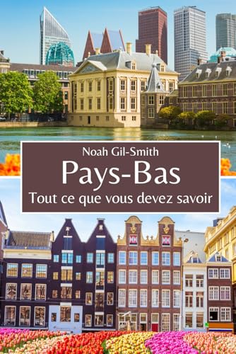 Pays-Bas: Tout ce que vous devez savoir