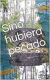  Sino hubiera pecado (2)