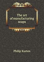 The Art of Manufacturing Soaps 5519205523 Book Cover