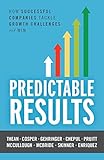 Predictable Results: How Successful Companies Tackle Growth Challenges and Win