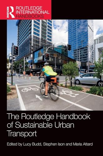 The Routledge Handbook of Sustainable Urban Transport (Routledge International Handbooks)