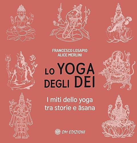 Lo yoga degli dei. I miti dello yoga tra storie e Āsana