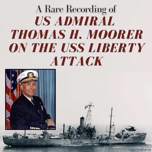 Couverture de A Rare Recording of US Admiral Thomas H. Moorer on the USS Liberty Attack