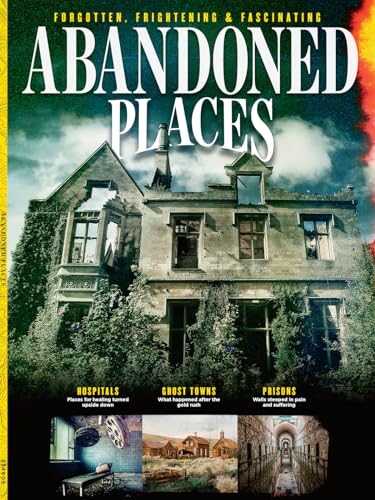Abandoned Places - Forgotten, Frightening & Fascinating: 22 Places, Ghost Towns, Hospitals, Prisons...