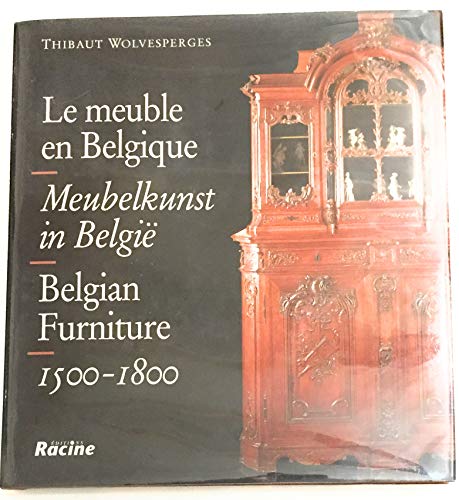 Le meuble en belgique : 1500-1800 = meubelkunst in belgie = belgian furniture 1500-1800