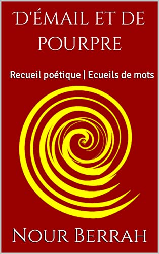 D'émail et de pourpre: Recueil poétique | Ecueils de mots