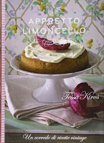 Appretto & limoncello. Un corredo di ricette vintage. Ediz. illustrata