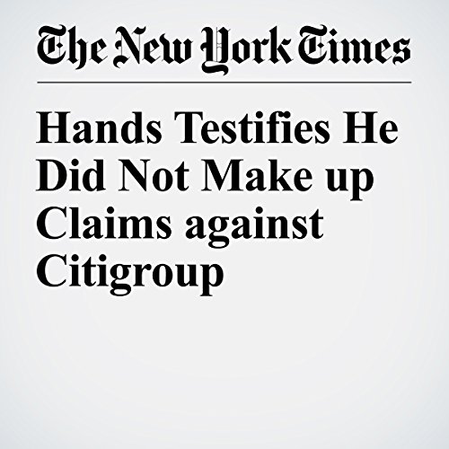 Hands Testifies He Did Not Make up Claims against Citigroup cover art