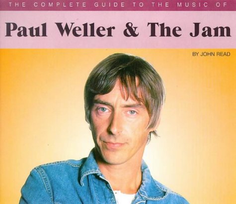 The Complete Guide to the Music of Paul Weller and the "Jam"