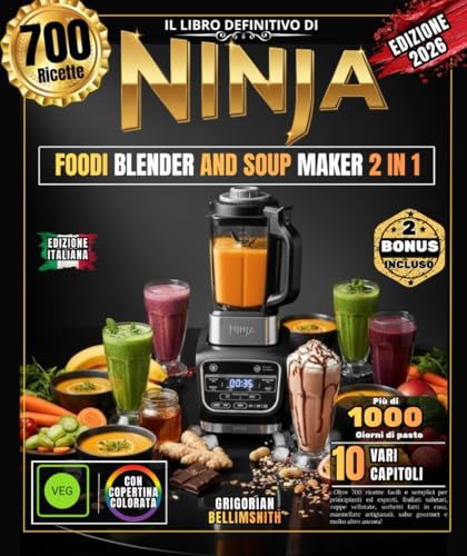 IL LIBRO DEFINITIVO DI NINJA FOODI BLENDER AND SOUP MAKER 2 IN 1: Oltre 700 ricette facili e semplici per principianti ed esperti, frullati salutari, ... salse gourmet e molto altro ancora!