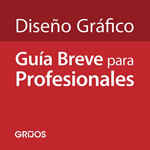 Diseño Gráfico: Guía Breve para Profesionales: 100 Preguntas de Orientación para Diseñadores Gr Diseño Gráfico: Guía Breve para Profesionales: 100 Preguntas de Orientación para Diseñadores Gr