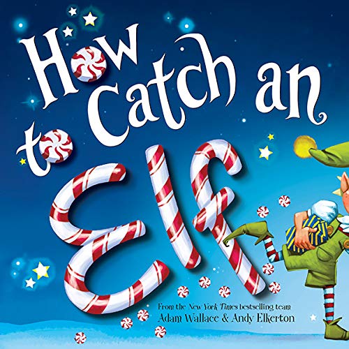 How to Catch an Elf How to Catch an Elf by Adam Wallace