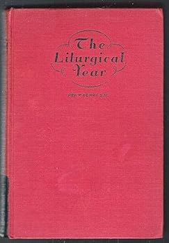 The Liturgical Year: The Public Worship of God by the Church Throughout the Year