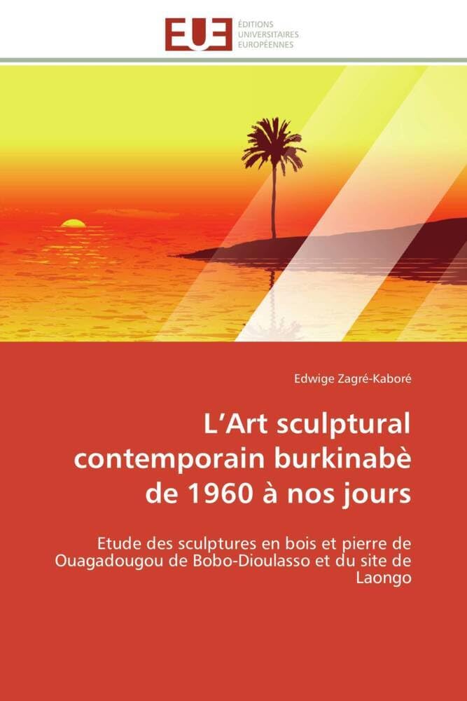 Art sculptural burkinabè 1960-jours : étude des sculptures bois pierre Ouagadougou Bobo Laongo