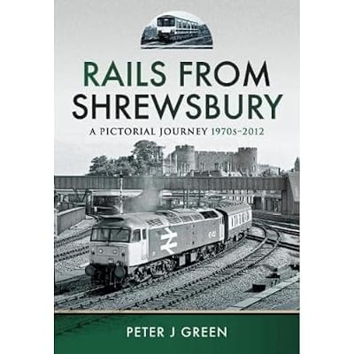 Rails From Shrewsbury: A Pictorial Journey, 1970s-2012